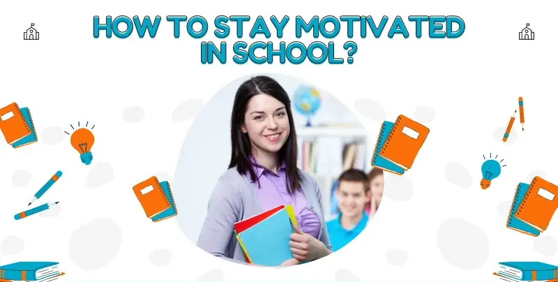 How to Stay Motivated in School